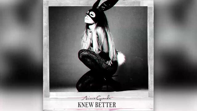 Ariana Grande - Knew Better (Full Version) [Unreleased]