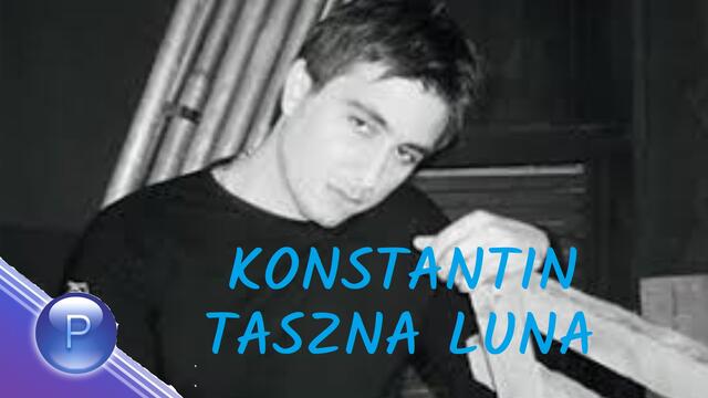 KONSTANTIN - TASZNA LUNA/КОНСТАНТИН - ТЪЖНА ЛУНА, 2007