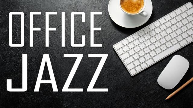 OFFICE JAZZ - Relaxing Concentrate JAZZ Piano For Work From The Office or Home