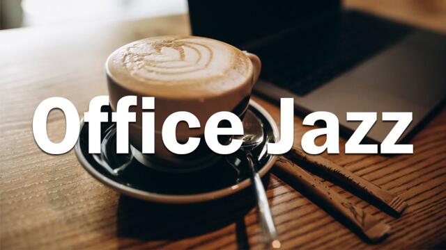 Office Jazz  - Relaxing Jazz Music - Coffee Jazz For Work, Concentration and Focus