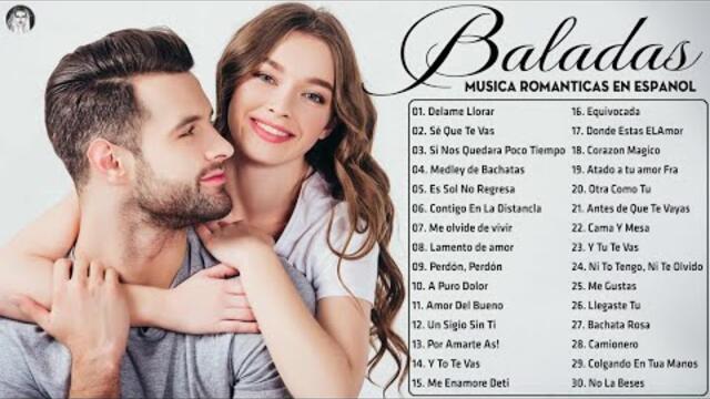 Las 30 Mejores Baladas En Español - Las Mejores Baladas Romanticas de todos los tiempos en Español