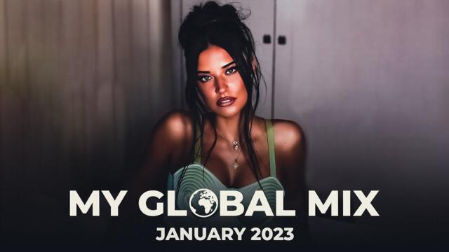 My GLOBAL Mix - New Dance Songs | January 2023