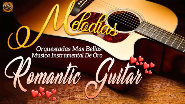 Las 30 Melodias Mas Romanticas Instrumentales - Guitarra Melodías - Romantic Melodies Spanish Guitar