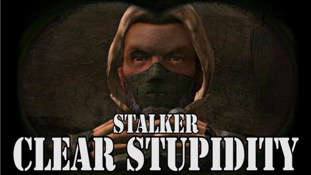 STALKER: Clear Stupidity - Part One