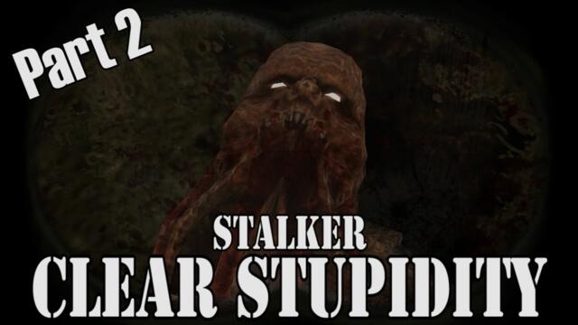 STALKER: Clear Stupidity - Part Two