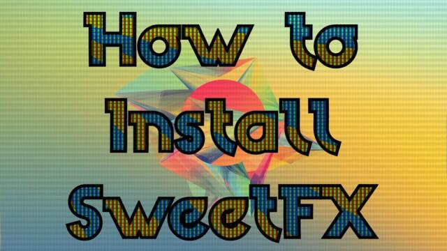 How to install and use SweetFX