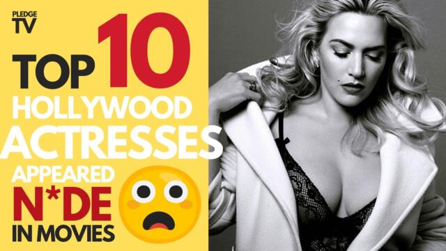 Top 10 Hollywood Actresses Appeared N*de In Movies | Kate Winslet In List 😨| Pledge TV