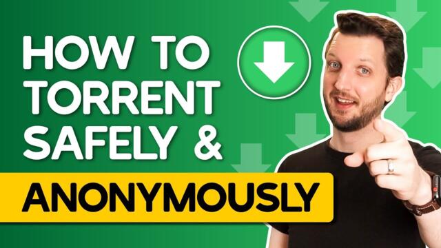 How to Torrent Safely & Anonymously — Updated Guide 2023