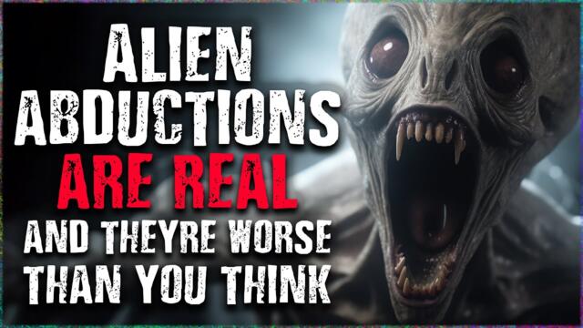 "Alien abductions are real and they’re worse than you think" Scary Stories from The Internet
