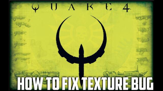 How To Fix Quake 4 Texture Bug
