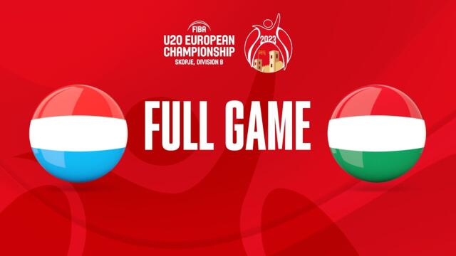 Luxembourg v Hungary | Full Basketball Game | FIBA U20 European Championship 2023 - Division B