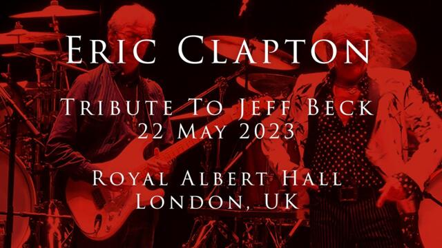 Eric Clapton - 22 May 2023, London, Tribute To Jeff Beck - COMPLETE