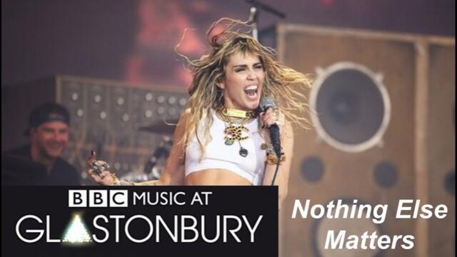 Miley Cyrus - Nothing Else Matters - Live at Glastonbury 2019