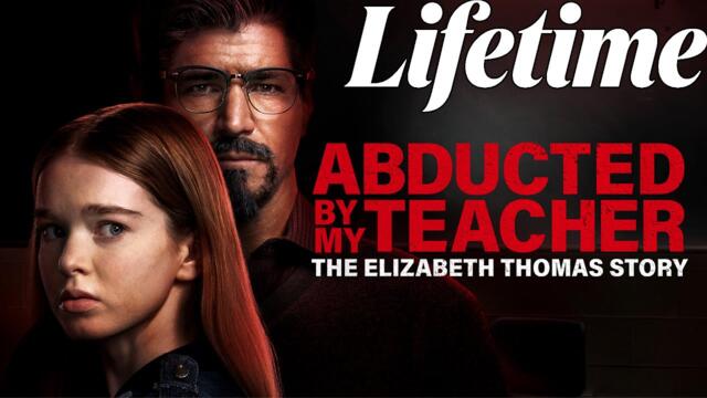 Abducted by My TeacherThe Elizabeth Thomas Story 2023 #LMN | Lifetime Movies | Based on a true story