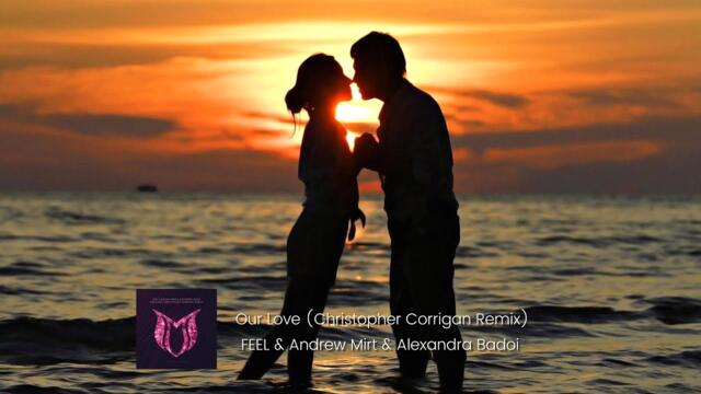 FEEL & Andrew Mirt & Alexandra Badoi - Our Love (Christopher Corrigan Remix) [SUANDA MUSIC]