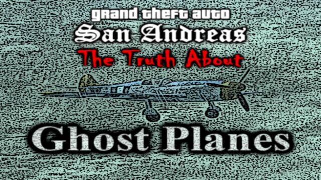 GTA SA Myth - The Truth About Ghost Planes