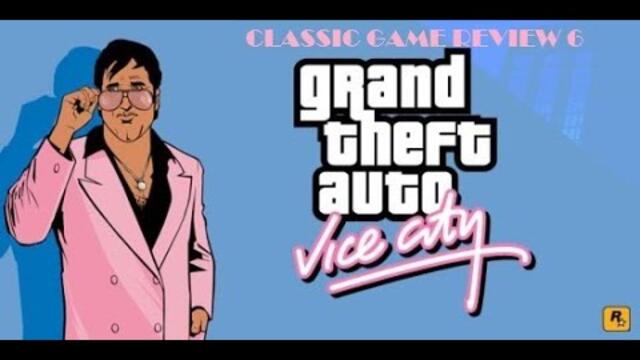 Classic Game Review 7: Grand Theft Auto: Vice City - A Retrospective