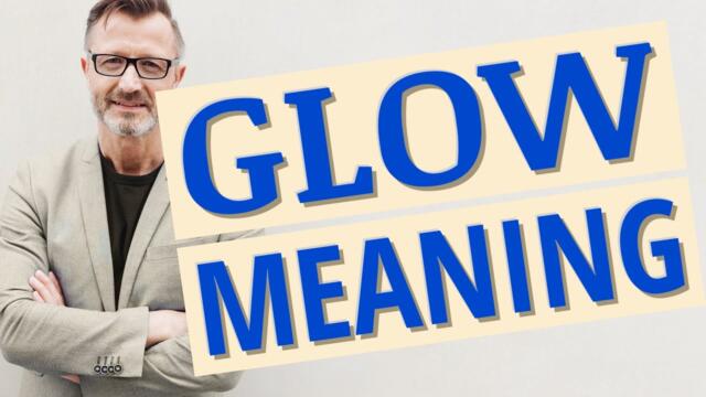 Glow | Meaning of glow