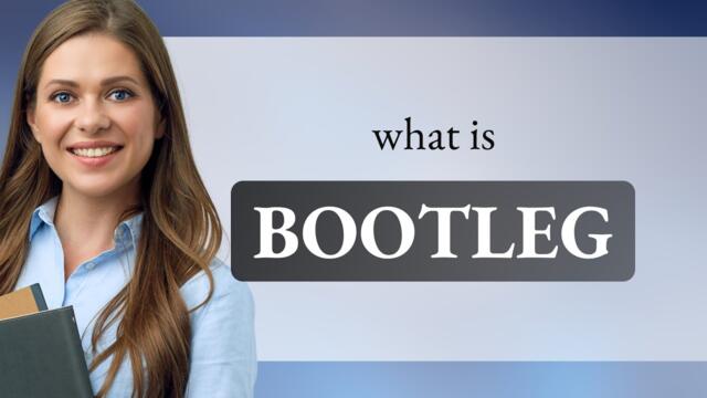 Bootleg — what is BOOTLEG meaning