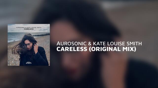 Aurosonic & Kate Louise Smith - Careless (Original Mix)