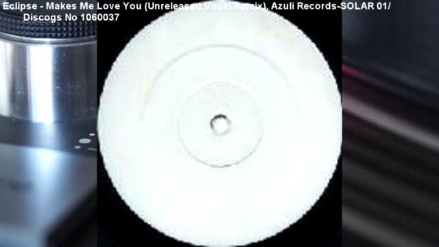Eclipse - Makes Me Love You (Unreleased Vocal Remix) (1999)