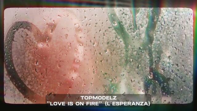 Topmodelz - Love Is On Fire (L´Esperanza) [Pulsedriver Remix]