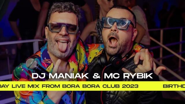 DJ MANIAK AND MC RYBIK - BIRTHDAY LIVE MIX FROM BORA BORA CLUB 2023