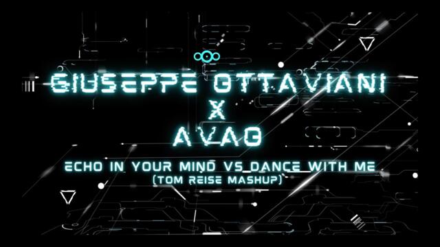 Giuseppe Ottaviani x Avao - Echo In Your Mind vs Dance With Me (Tom Reise MashUp / Lyrics Video)