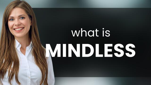 Mindless | MINDLESS definition