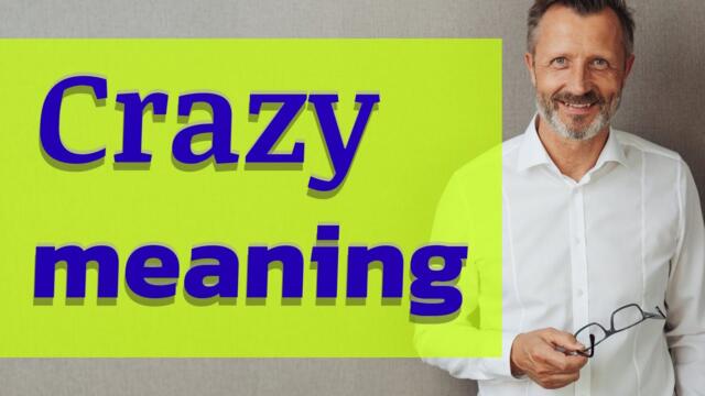 Crazy | Meaning of crazy