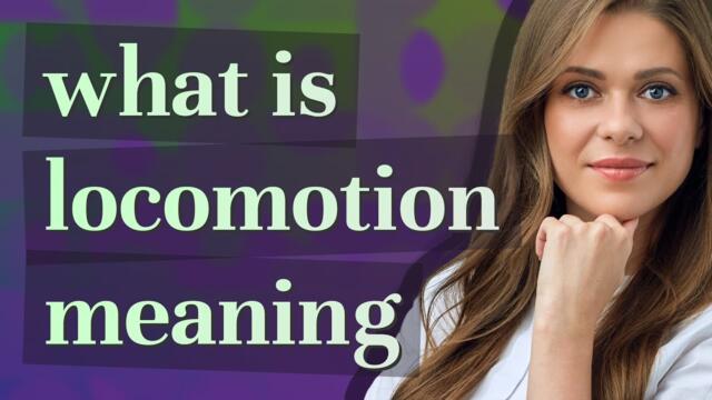 Locomotion | meaning of Locomotion
