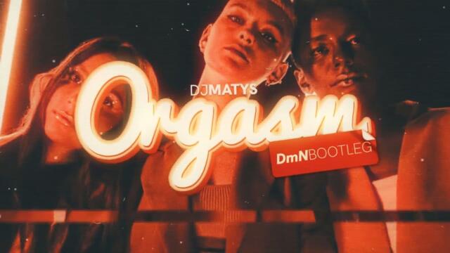 DJ Matys- Orgasm (DmN Bootleg)
