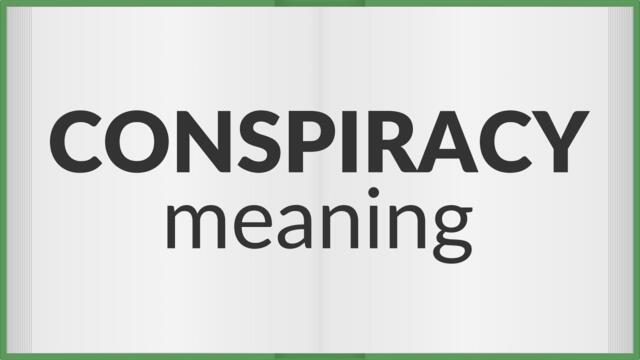 Conspiracy | meaning of Conspiracy