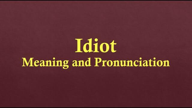 Idiot Meaning and Example Sentences