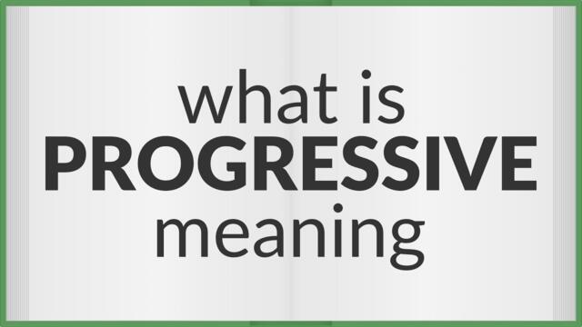 Progressive | meaning of Progressive