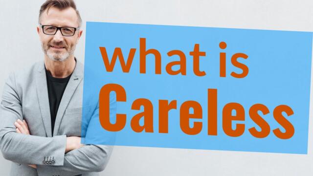 Careless | Meaning of careless