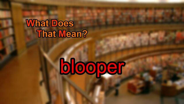 What does blooper mean?