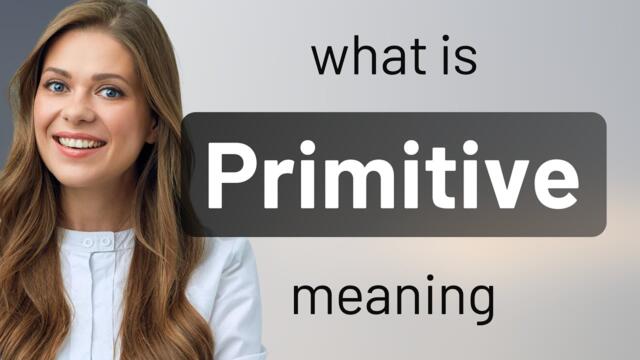 Primitive — PRIMITIVE definition