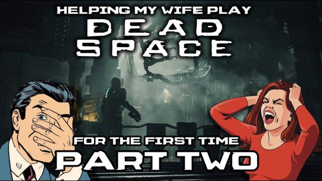 "Helping" My Wife To Play Dead Space (Remake) For The First Time - She's Getting Stressed [PART 2/4]