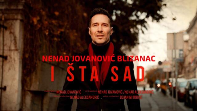 NENAD JOVANOVIC BLIZANAC - I ŠTA SAD (official video)