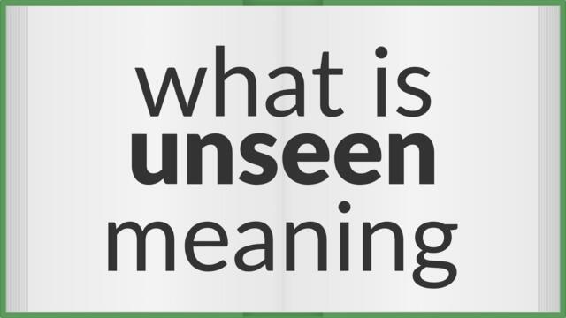 Unseen | meaning of Unseen