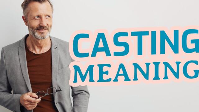 Casting | Meaning of casting