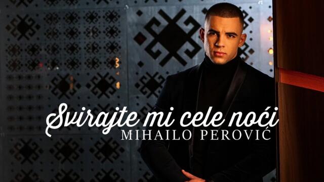 MIHAILO PEROVIC  -  SVIRAJTE MI CELE NOCI  (OFFICIAL VIDEO)