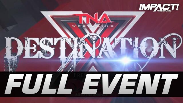 Destination X 2012: FULL PAY-PER-VIEW! | IMPACT Wrestling Full Events