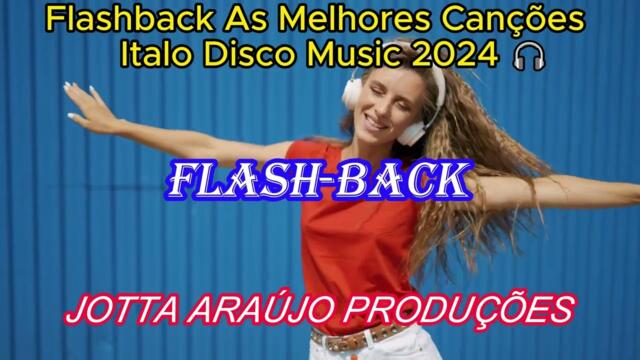 Flash-Back As Melhores Canções Italo Disco Music 2024 🎶