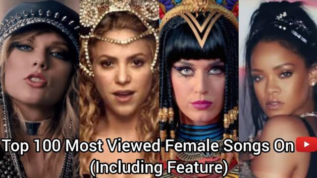 Top 100 Most Viewed Female Songs On YouTube (Including Feature)
