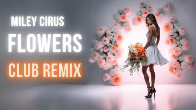 Miley Cirus - Flowers (Club Remix)