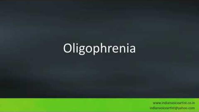 Pronunciation of the word(s) "Oligophrenia".