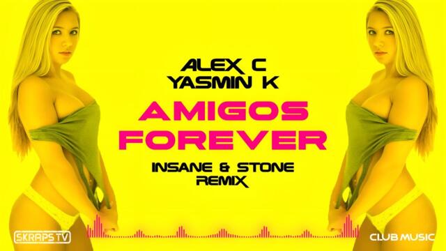 Alex C Ft. Yasmin K - Amigos Forever (Insane & Stone Remix)