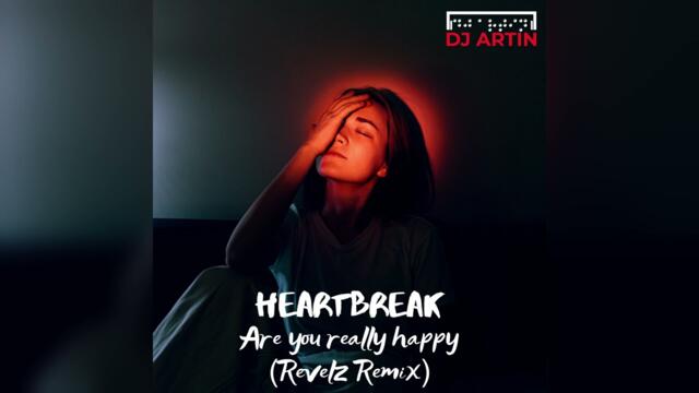 DJ Artin - Heartbreak (Are You Really Happy) (Revelz Remix)
